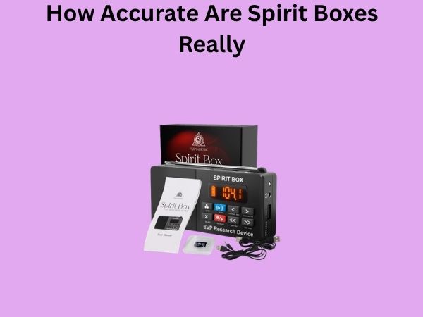 How Accurate Are Spirit Boxes Really