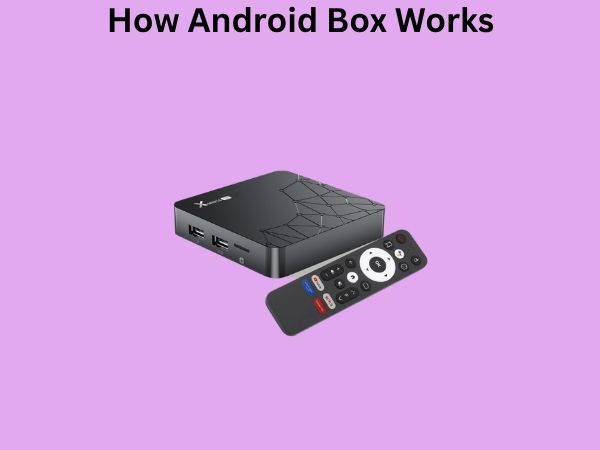 How Android Box Works