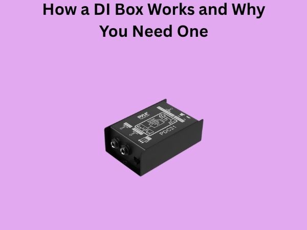 How a DI Box Works and Why You Need One