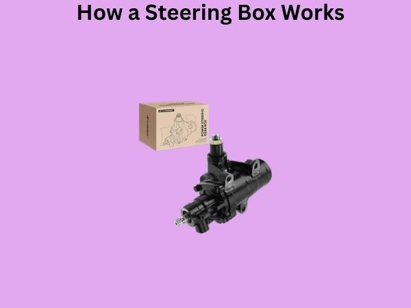 How a Steering Box Works