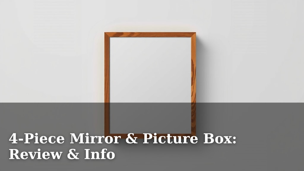4-Piece Mirror & Picture Box: Review & Info
