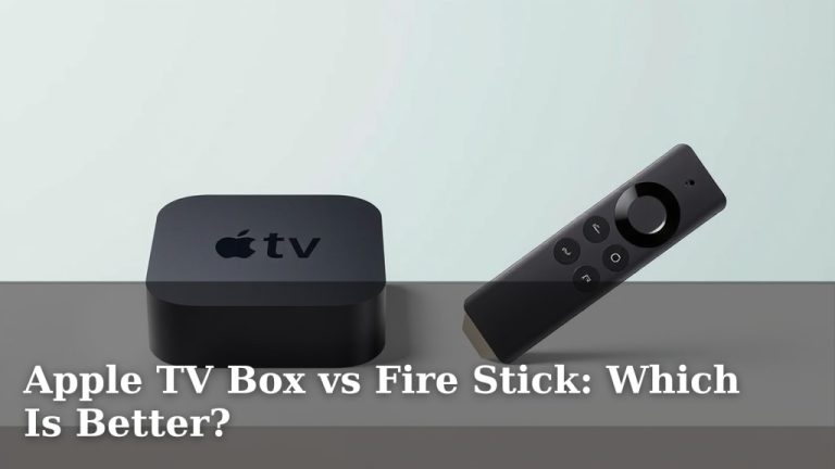 Apple TV Box vs Fire Stick: Which Is Better?