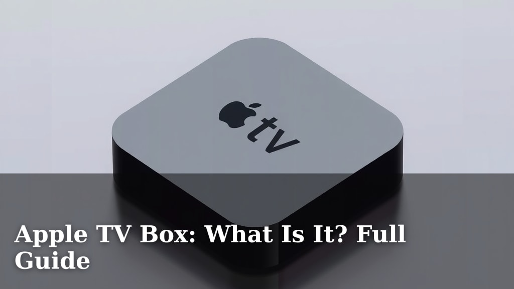 Apple TV Box: What Is It? Full Guide