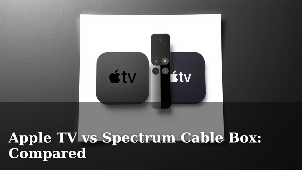 Apple TV vs Spectrum Cable Box: Compared