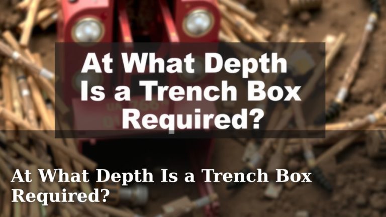At What Depth Is a Trench Box Required?